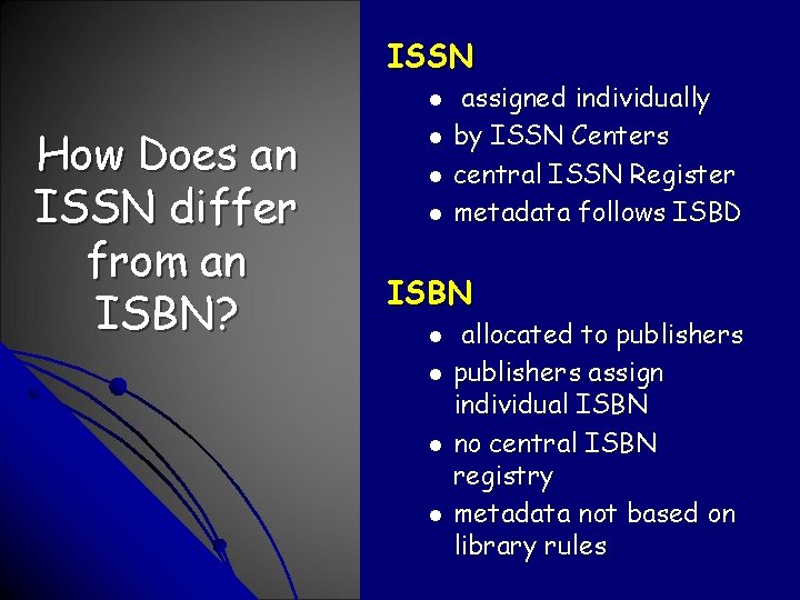 ISSN l How Does an ISSN differ from an ISBN? l l l assigned