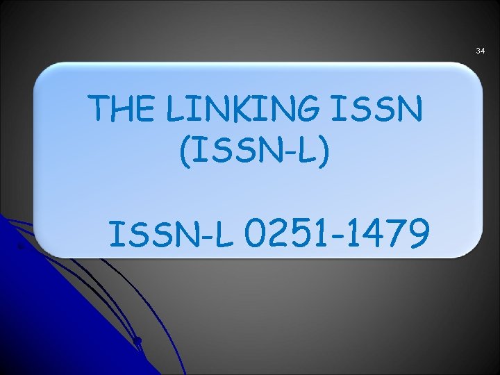 34 THE LINKING ISSN (ISSN-L) ISSN-L 0251 -1479 