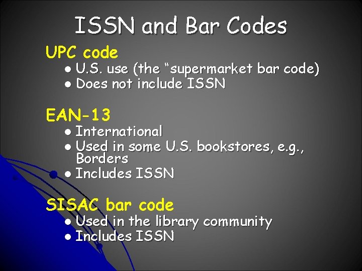 ISSN and Bar Codes UPC code l U. S. use (the “supermarket l Does