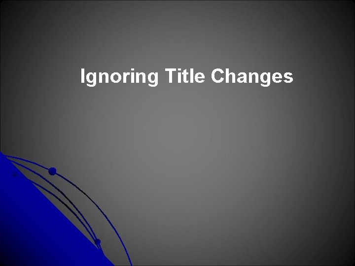 Ignoring Title Changes 