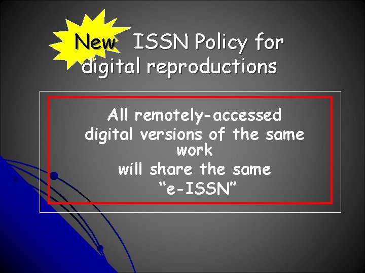 New ISSN Policy for digital reproductions All remotely-accessed digital versions of the same work