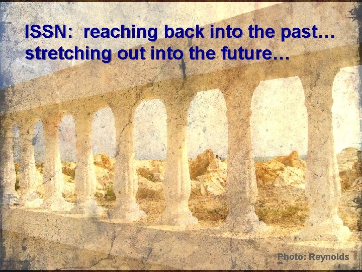 ISSN: reaching back into the past… stretching out into the future… Photo: Reynolds 