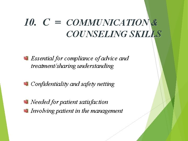 10. C = COMMUNICATION & COUNSELING SKILLS Essential for compliance of advice and treatment/sharing