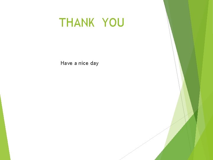 THANK YOU Have a nice day 
