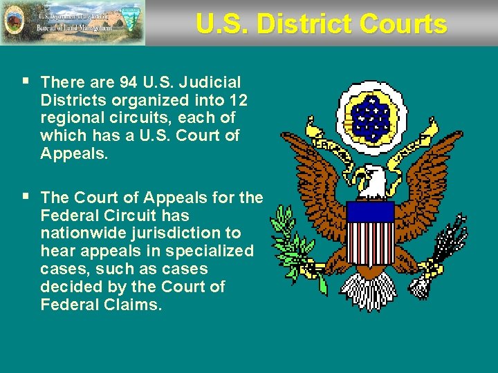 U. S. District Courts § There are 94 U. S. Judicial Districts organized into