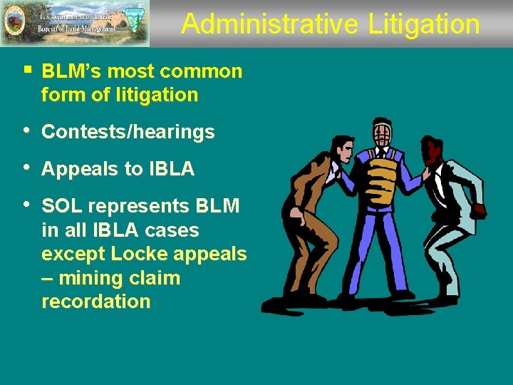Administrative Litigation § BLM’s most common form of litigation • Contests/hearings • Appeals to