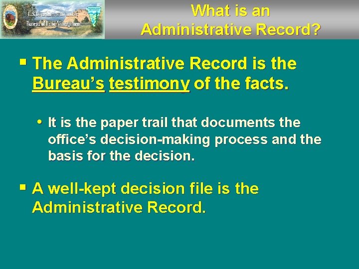 What is an Administrative Record? § The Administrative Record is the Bureau’s testimony of