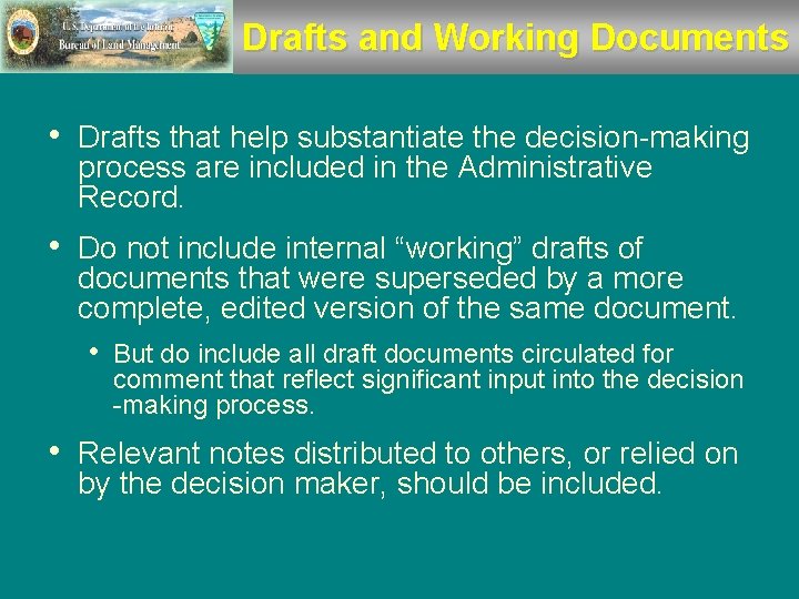 Drafts and Working Documents • Drafts that help substantiate the decision-making process are included