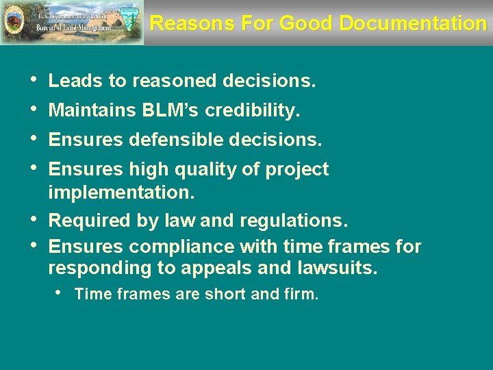 Reasons For Good Documentation • • • Leads to reasoned decisions. Maintains BLM’s credibility.