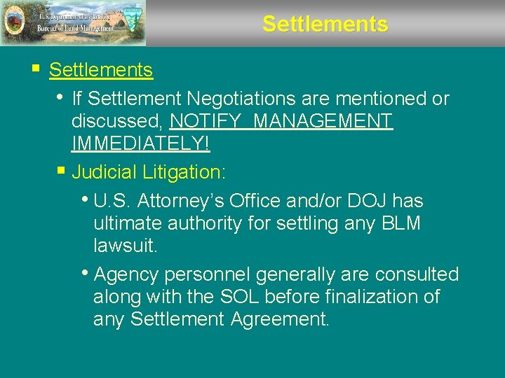 Settlements § Settlements • If Settlement Negotiations are mentioned or discussed, NOTIFY MANAGEMENT IMMEDIATELY!