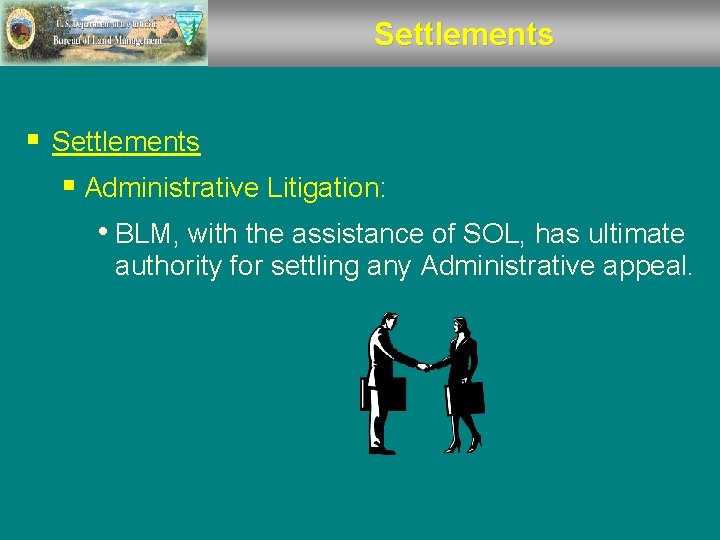 Settlements § Administrative Litigation: • BLM, with the assistance of SOL, has ultimate authority