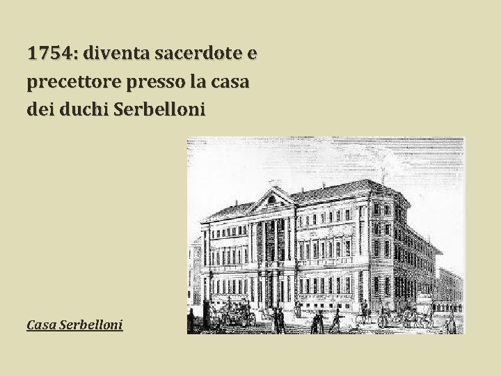 1754: diventa sacerdote e precettore presso la casa dei duchi Serbelloni Casa Serbelloni 