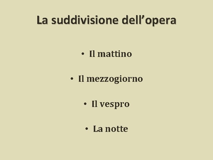 La suddivisione dell’opera • Il mattino • Il mezzogiorno • Il vespro • La