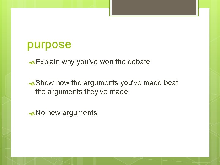 purpose Explain why you’ve won the debate Show the arguments you’ve made beat the