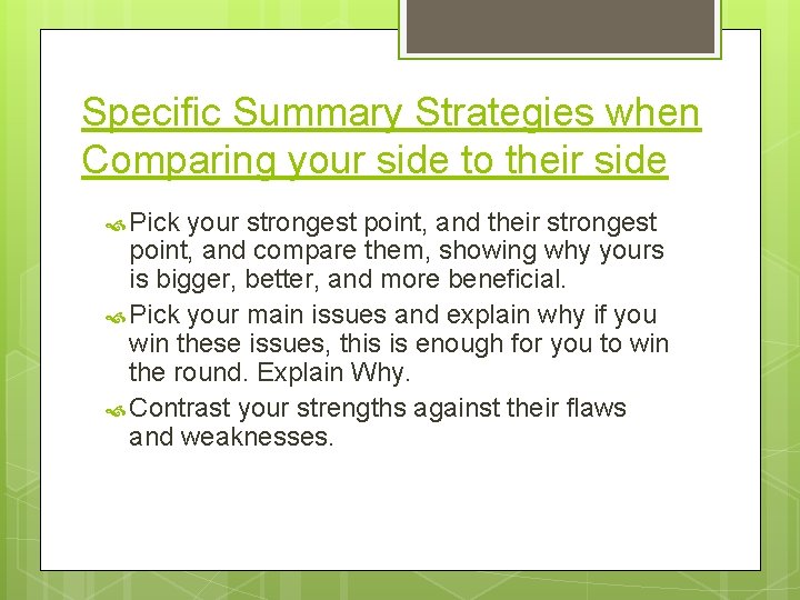 Specific Summary Strategies when Comparing your side to their side Pick your strongest point,