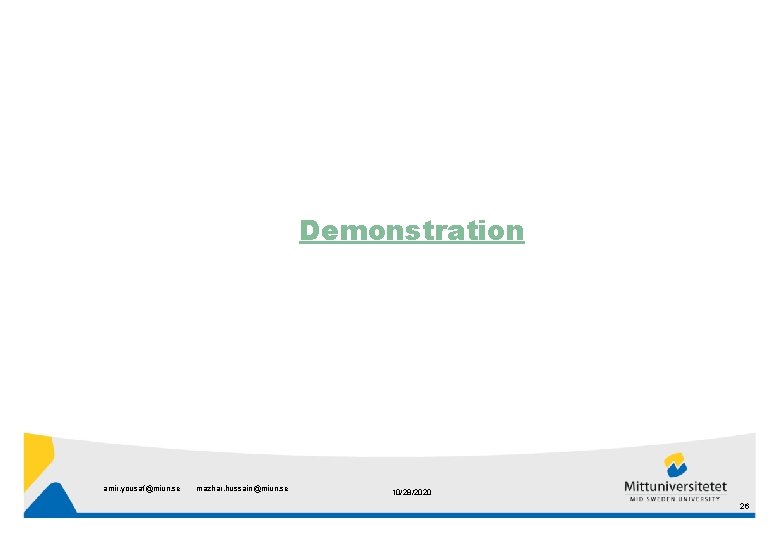 Demonstration amir. yousaf@miun. se mazhar. hussain@miun. se 10/28/2020 26 