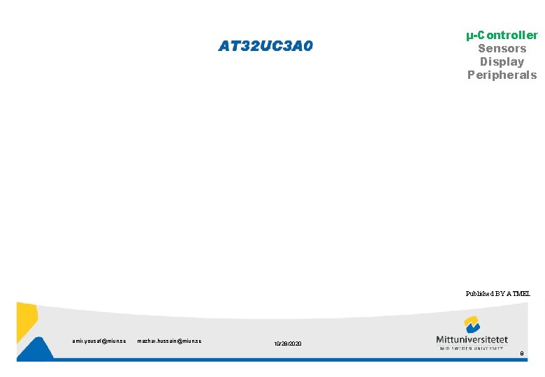 µ-Controller Sensors Display Peripherals Published BY ATMEL amir. yousaf@miun. se mazhar. hussain@miun. se 10/28/2020
