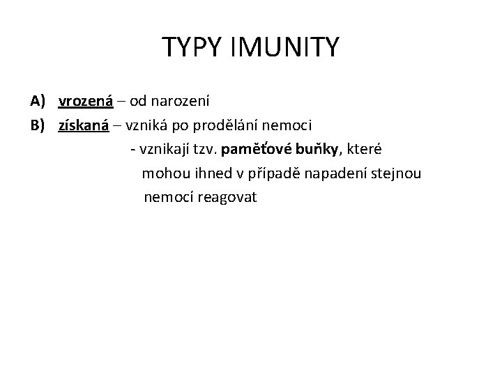 TYPY IMUNITY A) vrozená – od narození B) získaná – vzniká po prodělání nemoci