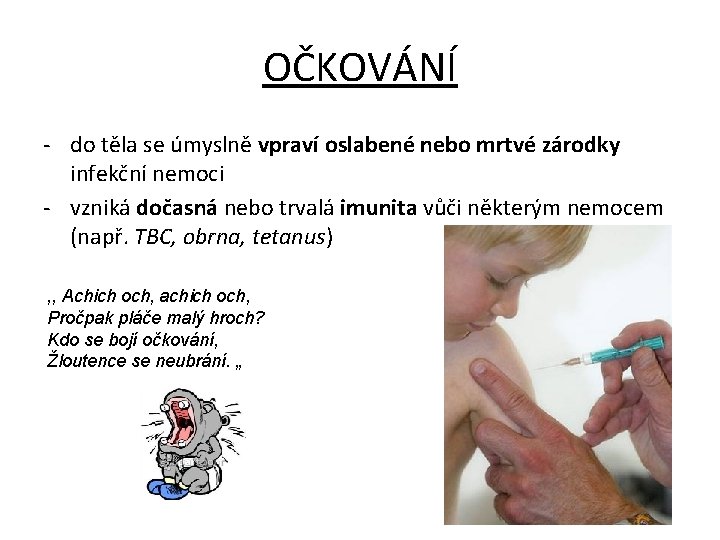 OČKOVÁNÍ - do těla se úmyslně vpraví oslabené nebo mrtvé zárodky infekční nemoci -