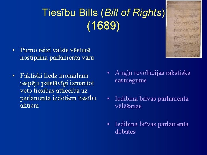 Tiesību Bills (Bill of Rights) (1689) • Pirmo reizi valsts vēsturē nostiprina parlamenta varu