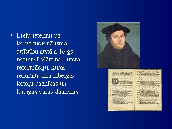  • Lielu ietekmi uz konstitucionālisma attīstību atstāja 16. gs. notikusī Mārtiņa Lutera reformāciju,