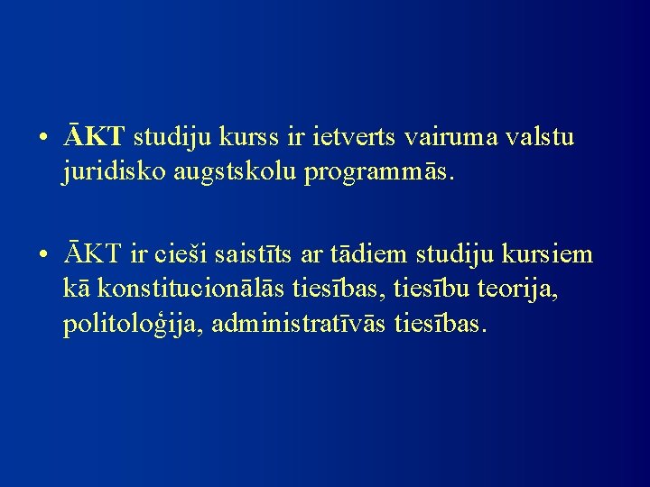  • ĀKT studiju kurss ir ietverts vairuma valstu juridisko augstskolu programmās. • ĀKT