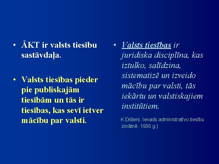  • ĀKT ir valsts tiesību sastāvdaļa. • Valsts tiesības pieder pie publiskajām tiesībām