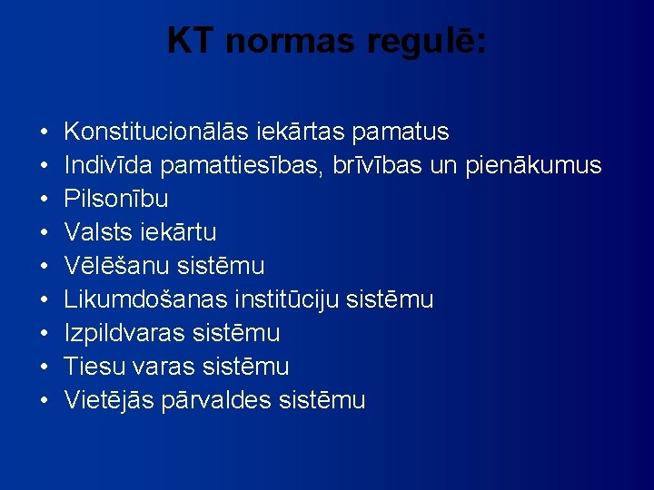 KT normas regulē: • • • Konstitucionālās iekārtas pamatus Indivīda pamattiesības, brīvības un pienākumus