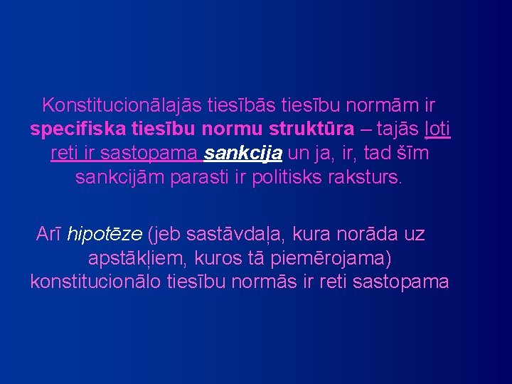 Konstitucionālajās tiesību normām ir specifiska tiesību normu struktūra – tajās ļoti reti ir sastopama