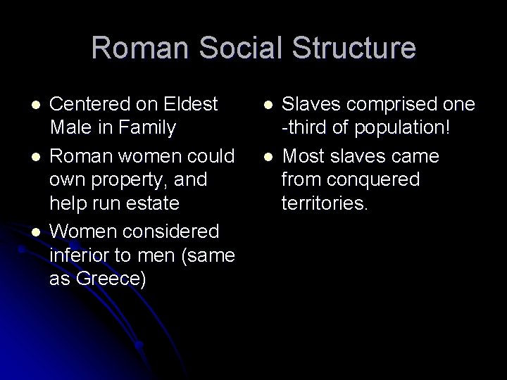 Roman Social Structure l l l Centered on Eldest Male in Family Roman women