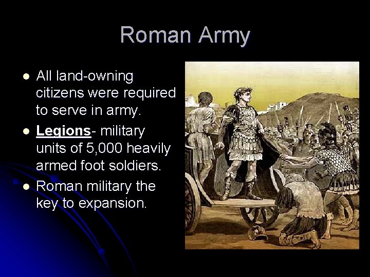 Roman Army l l l All land-owning citizens were required to serve in army.