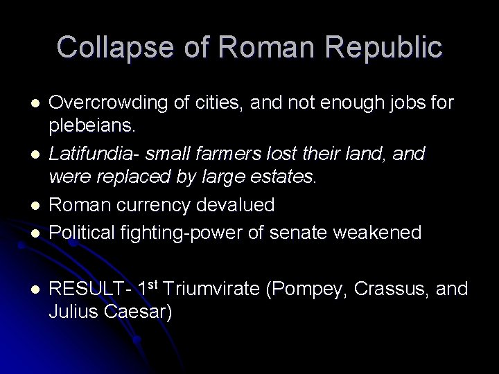 Collapse of Roman Republic l l l Overcrowding of cities, and not enough jobs