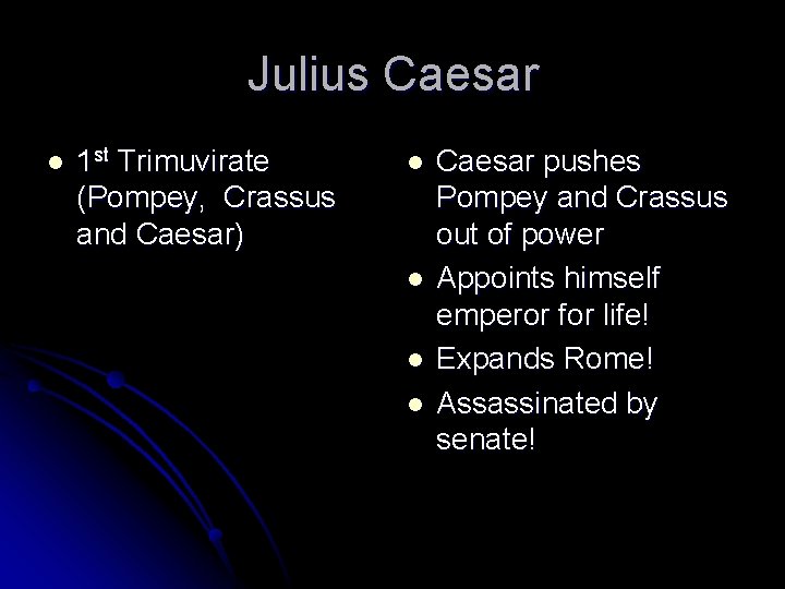 Julius Caesar l 1 st Trimuvirate (Pompey, Crassus and Caesar) l l Caesar pushes