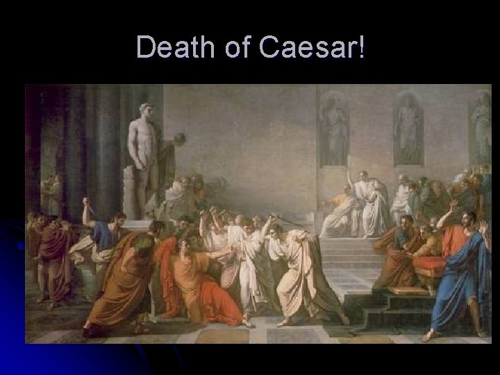 Death of Caesar! 
