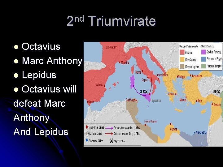 2 nd Triumvirate Octavius l Marc Anthony l Lepidus l Octavius will defeat Marc