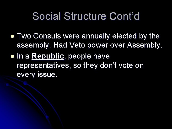Social Structure Cont’d Two Consuls were annually elected by the assembly. Had Veto power