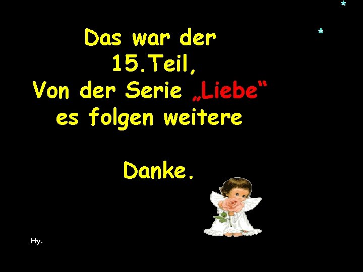 Das war der 15. Teil, Von der Serie „Liebe“ es folgen weitere Danke. Hy.