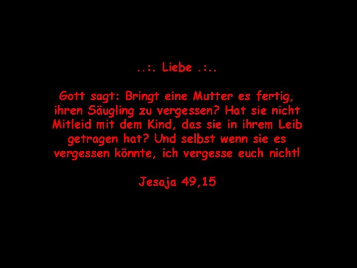 . . : . Liebe. : . . Gott sagt: Bringt eine Mutter es