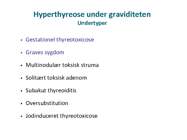 Hyperthyreose under graviditeten Undertyper • Gestationel thyreotoxicose • Graves sygdom • Multinodulær toksisk struma