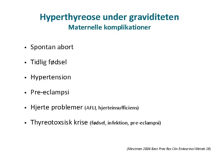 Hyperthyreose under graviditeten Maternelle komplikationer • Spontan abort • Tidlig fødsel • Hypertension •
