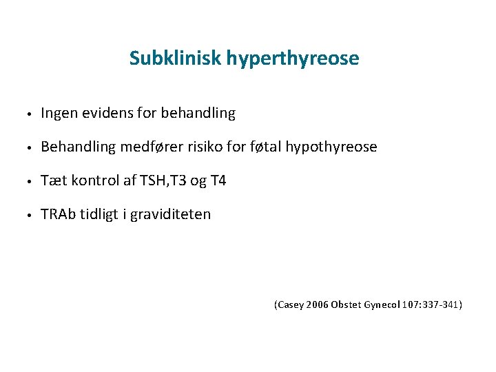 Subklinisk hyperthyreose • Ingen evidens for behandling • Behandling medfører risiko for føtal hypothyreose
