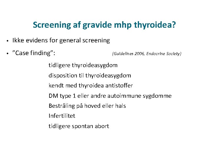 Screening af gravide mhp thyroidea? • Ikke evidens for general screening • ”Case finding”: