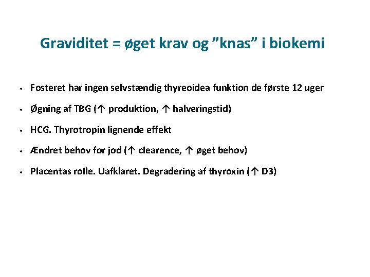 Graviditet = øget krav og ”knas” i biokemi • Fosteret har ingen selvstændig thyreoidea