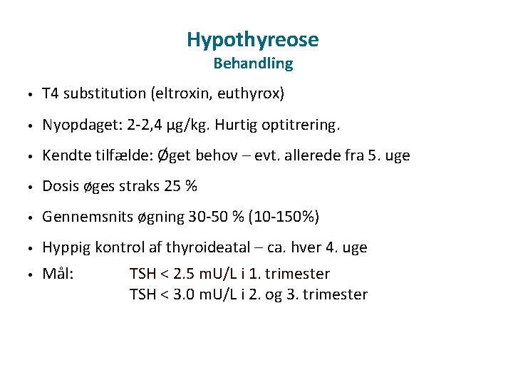 Hypothyreose Behandling • T 4 substitution (eltroxin, euthyrox) • Nyopdaget: 2 -2, 4 µg/kg.