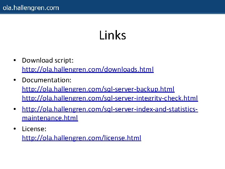 Links • Download script: http: //ola. hallengren. com/downloads. html • Documentation: http: //ola. hallengren.