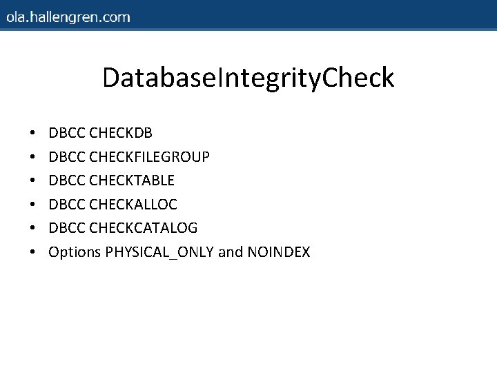Database. Integrity. Check • • • DBCC CHECKDB DBCC CHECKFILEGROUP DBCC CHECKTABLE DBCC CHECKALLOC