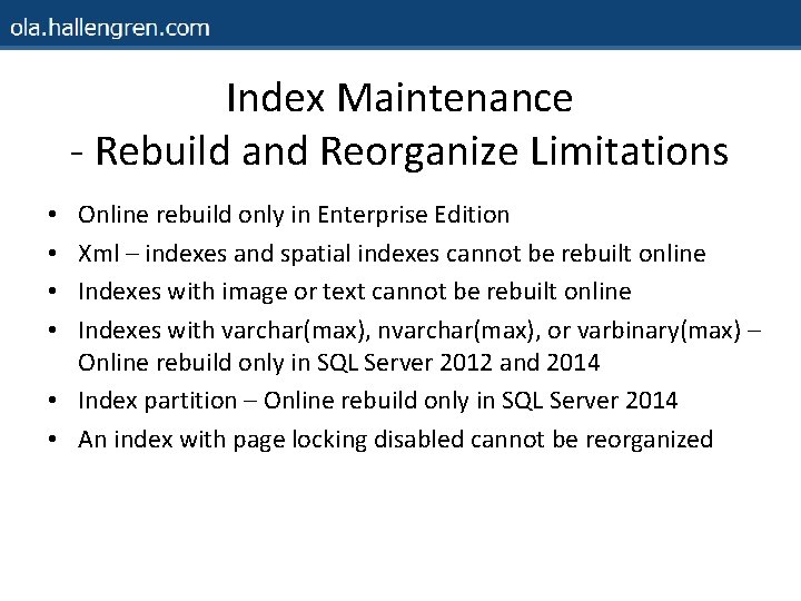 Index Maintenance - Rebuild and Reorganize Limitations Online rebuild only in Enterprise Edition Xml