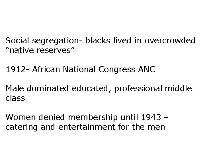 Social segregation- blacks lived in overcrowded “native reserves” 1912 - African National Congress ANC