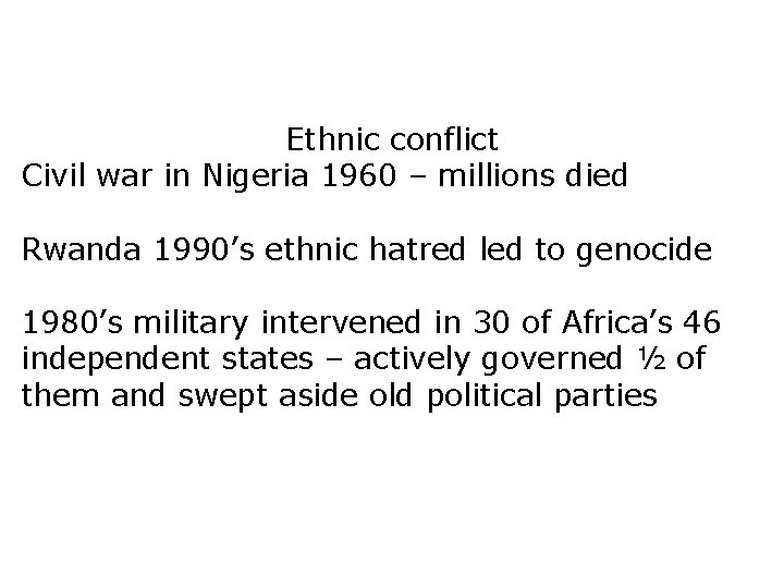 Ethnic conflict Civil war in Nigeria 1960 – millions died Rwanda 1990’s ethnic hatred
