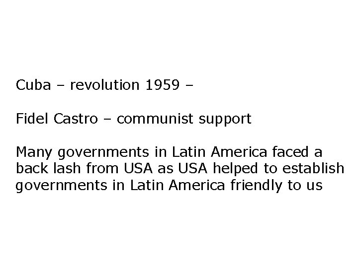 Cuba – revolution 1959 – Fidel Castro – communist support Many governments in Latin